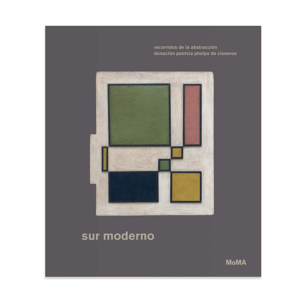 Sur moderno: Recorridos de la abstracción-Donación Patricia Phelps de Cisneros (Spanish) – Hardcover